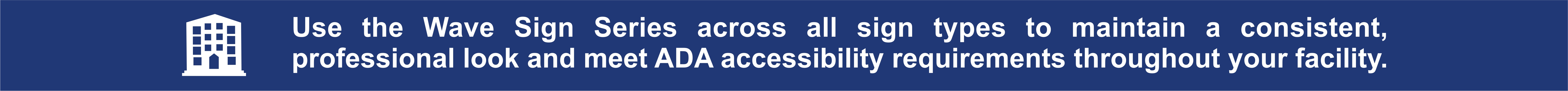 The Wave Series ADA compliant sign system for a complete wayfinding package